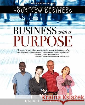 Business with a Purpose: Starting, building, managing and protecting your new business Griffin, Darrell 9781432735654 Outskirts Press