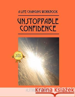 Unstoppable Confidence: A Life-Changing Workbook Astrid Harris 9781432738556