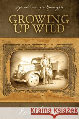 Life and Times of a Ragamuffin: Growing Up Wild Freeman, Russ 9781432738662 Outskirts Press