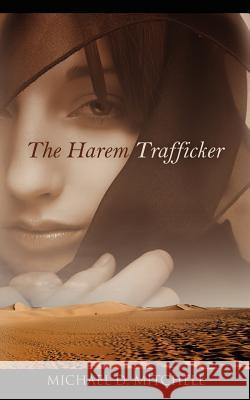 The Harem Trafficker Michael D. Mitchell 9781432738686 Outskirts Press