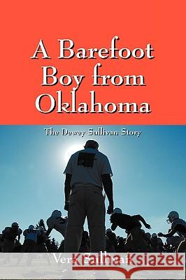 A Barefoot Boy from Oklahoma: The Dewey Sullivan Story Sullivan, Vera 9781432738907