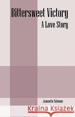 Bittersweet Victory: A Love Story Solomon, Jeannette 9781432738945