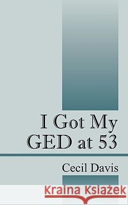 I Got My GED at 53 Cecil Davis 9781432739324 Outskirts Press