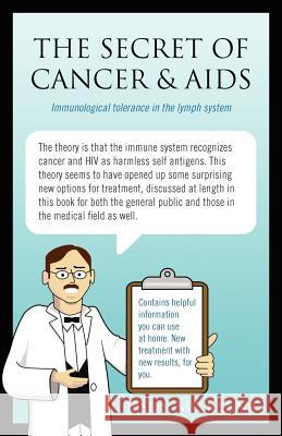 The Secret of Cancer & AIDS: Immunological tolerance in the lymph system MC Kenna, Jason 9781432739775 Outskirts Press