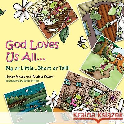 God Loves Us All...: Big or Little...Short or Tall!! Nancy Powers Patricia Powers 9781432740016