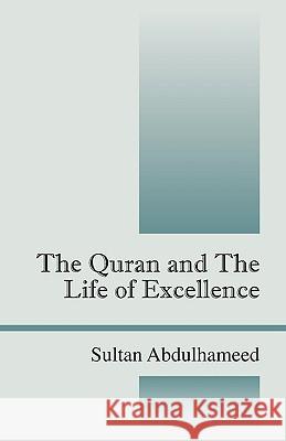 The Quran and the Life of Excellence Sultan Abdulhameed 9781432740214 Outskirts Press