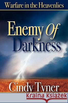 Enemy of Darkness: Warfare in the Heavenlies Tyner, Cindy 9781432740344