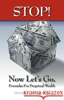 Stop! Now Let's Go.: Formulas for Perpetual Wealth Hudson, Marvin 9781432741099 Outskirts Press