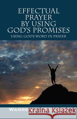 Effectual Prayer By Using God's Promises: Using God's Words In Prayer Reddick, Warren L. 9781432741471