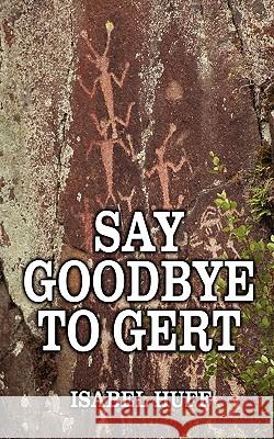 Say Goodbye to Gert Isabel Huff 9781432741938