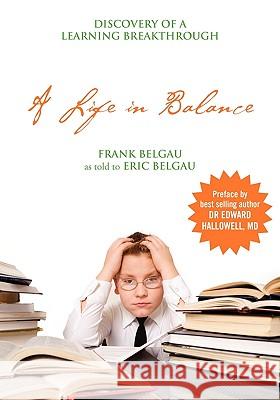 A Life in Balance: Discovery of a Learning Breakthrough Belgau, Frank 9781432742072 Outskirts Press