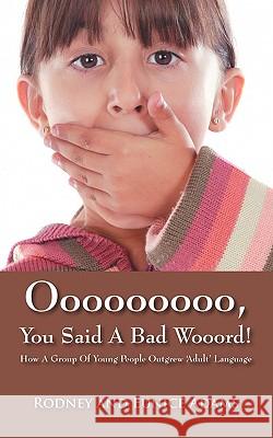 Ooooooooo, You Said a Bad Wooord!: How a Group of Young People Outgrew 'Adult' Language Adams, Rodney 9781432742522 Outskirts Press