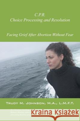 C.P.R.: Choice Processing and Resolution Johnson Ma Lmft, Trudy 9781432743291 Outskirts Press