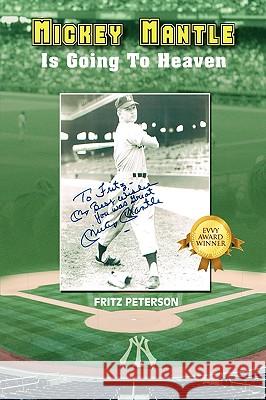 Mickey Mantle Is Going to Heaven Fritz Peterson 9781432743840 Outskirts Press