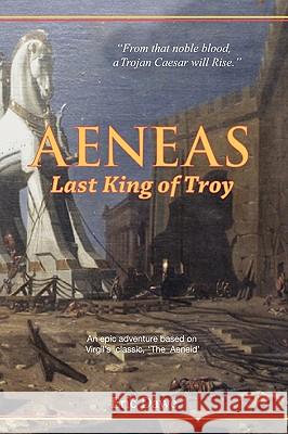 Aeneas: Last King of Troy Dawe, Eric 9781432743888