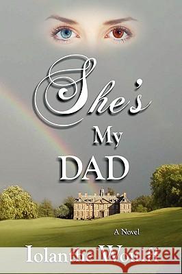 She's My Dad Iolanthe Woulff 9781432744052 Outskirts Press