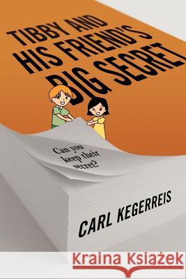 Tibby and His Friend's Big Secret Carl Kegerreis 9781432744496 Outskirts Press