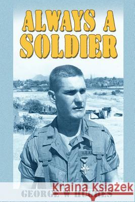 Always a Soldier George W. Hughes 9781432744540 Outskirts Press