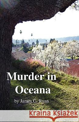 Murder in Oceana James C. Ryan 9781432745257 Outskirts Press