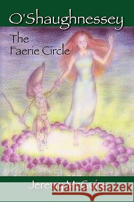O'Shaughnessey: The Faerie Circle McGuire, Jeremy 9781432745370 Outskirts Press