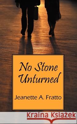 No Stone Unturned Jeanette A. Fratto 9781432745530 Outskirts Press