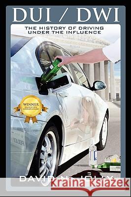 DUI / Dwi: The History of Driving Under the Influence Jolly, David N. 9781432746223 Outskirts Press