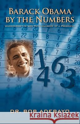 Barack Obama by the Numbers: Uncovering the Life Path Numbers of a President Adebayo, Bob 9781432747992