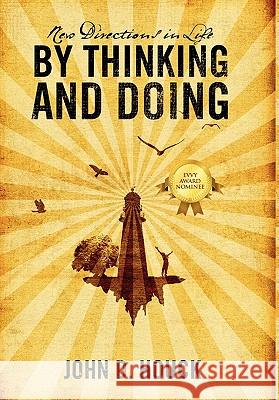 New Directions in Life by Thinking and Doing John D. Houck 9781432748319