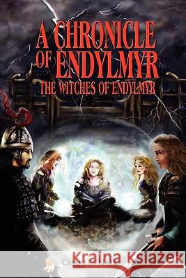 A Chronicle of Endylmyr: The Witches of Endylmyr Hall, Charles 9781432750282