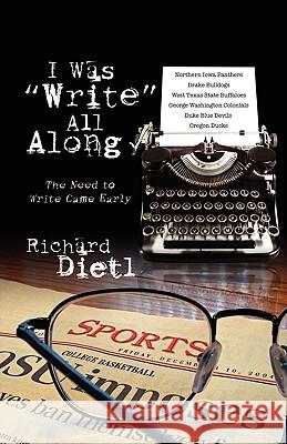 I Was Write All Along: The Need to Write Came Early Dietl, Richard 9781432750619