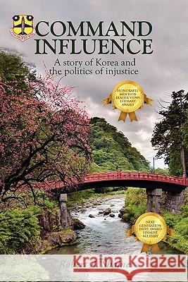 Command Influence: A Story of Korea and the Politics of Injustice Shaines, Robert A. 9781432750688 Outskirts Press
