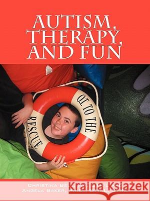 Autism, Therapy, and Fun : OT to the Rescue Christina Bel Angela Bake 9781432751074 Outskirts Press