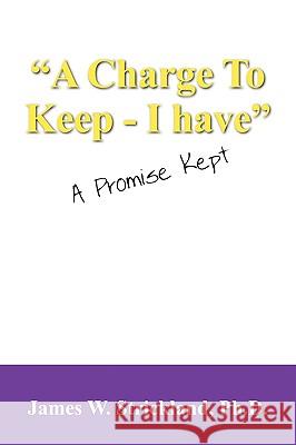 A Charge to Keep - I Have: A Promise Kept Strickland, James W. 9781432751159 Outskirts Press