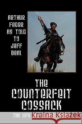 The Counterfeit Cossack: The Life of Arthur Feder Feder, Arthur 9781432752354 Outskirts Press