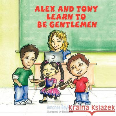 Alex and Tony Learn to Be Gentlemen Antonee Boykin 9781432752552 Outskirts Press