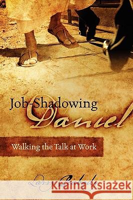 Job-Shadowing Daniel: Walking the Talk at Work Peabody, Larry 9781432753306 Outskirts Press