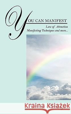 You Can Manifest: Law of Attraction Manifesting Techniques and more... MacKenzie, Kathleen 9781432753511 Outskirts Press