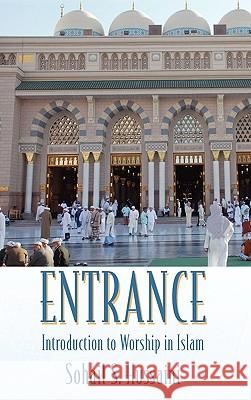 Entrance: Introduction to Worship in Islam Sohail S Hussaini 9781432753986 Outskirts Press