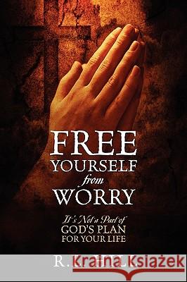Free Yourself from Worry R L Hill 9781432754143 Outskirts Press