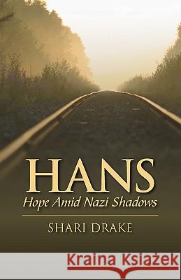 Hans: Hope Amid Nazi Shadows Drake, Shari 9781432754624 Outskirts Press