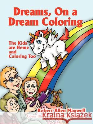 Dreams, on a Dream Coloring: The Kids Are Home and Coloring Too Maxwell, Robert Allen 9781432754655