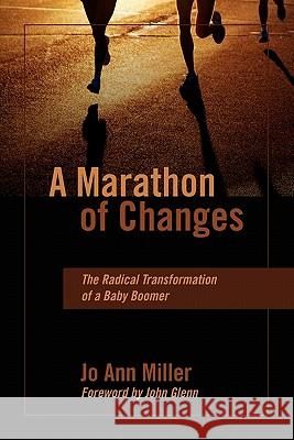 A Marathon of Changes: The Radical Transformation of a Baby Boomer Miller, Jo Ann 9781432755058 Outskirts Press