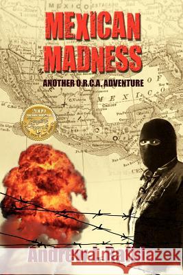 Mexican Madness Andrew J. Rafkin 9781432755096 Outskirts Press
