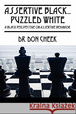 Assertive Black...Puzzled White: A Black Perspective on Assertive Behavior Cheek, Don 9781432755744