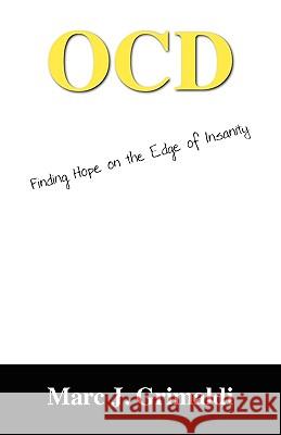 Ocd: Finding Hope on the Edge of Insanity Grimaldi, Marc J. 9781432756147