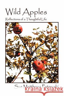 Wild Apples: Reflections of a Thoughtful Life Matthews Petrovski, Sue 9781432756376