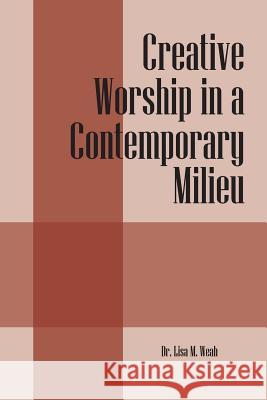 Creative Worship in a Contemporary Milieu Dr Lisa M. Weah 9781432759032 Outskirts Press