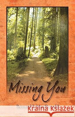 Missing You Bernard J. MacDonald 9781432760106 Outskirts Press