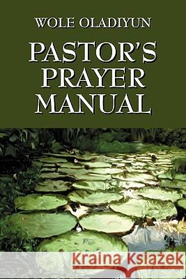 Pastor's Prayer Manual Wole Oladiyun 9781432760649 Outskirts Press