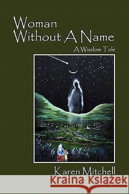 Woman Without a Name : A Wisdom Tale Karen Mitchell 9781432760748